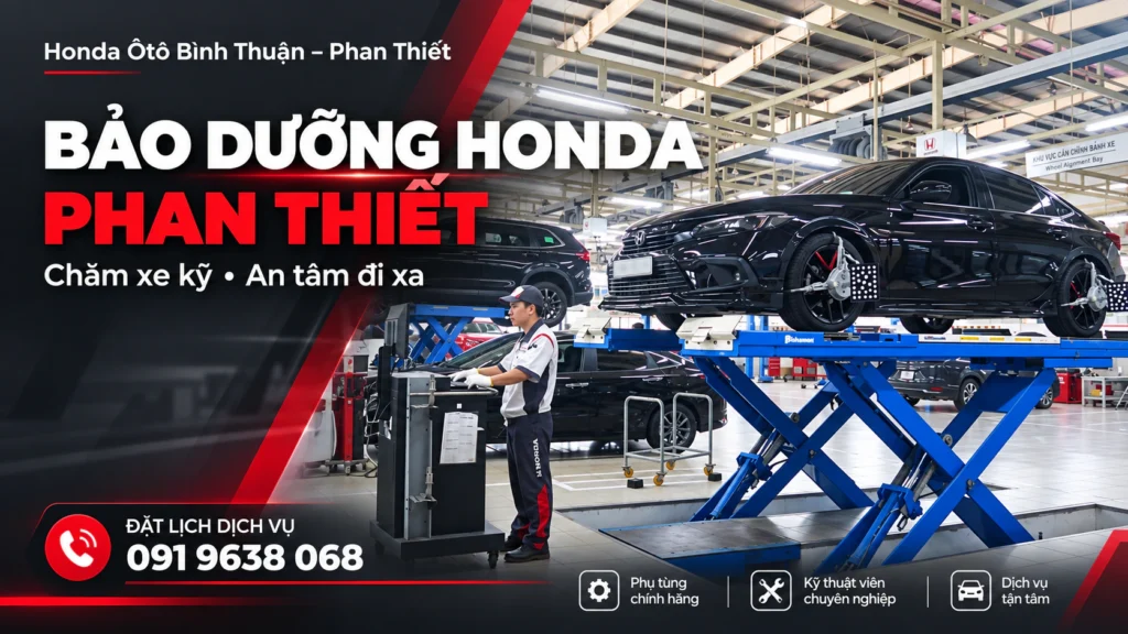 Bảo dưỡng ô tô Honda Phan Thiết: Chăm xe kỹ, an tâm đi xa